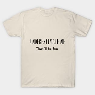 Sarcastic Saying Underestimate Me T-Shirt